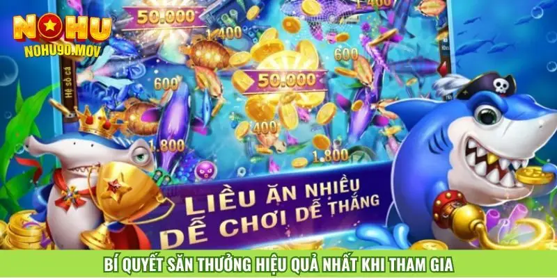 Bí quyết săn thưởng hiệu quả nhất khi tham gia