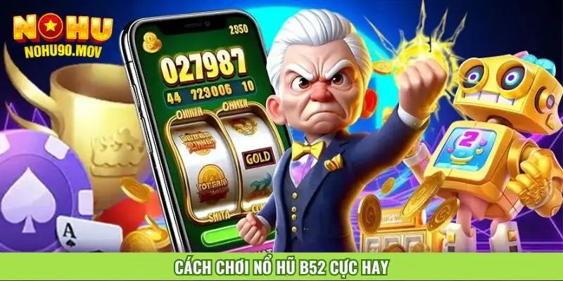 cach-choi-no-hu-b52-cuc-hay