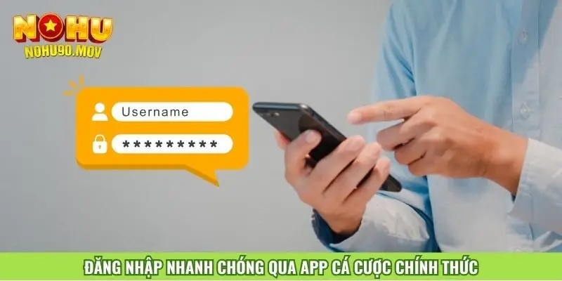 dang-nhap-nhanh-chong-qua-app-ca-cuoc-chinh-thuc
