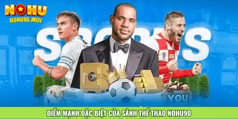 diem-manh-dac-biet-cua-sanh-the-thao-nohu90