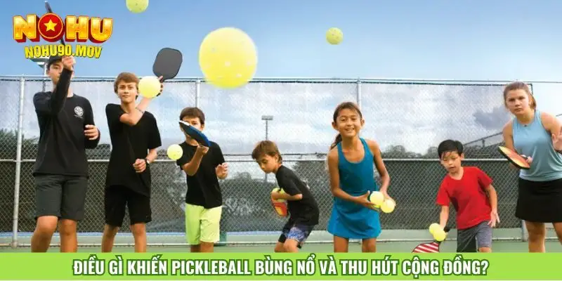 dieu-gi-khien-pickleball-bung-no-va-thu-hut-cong-dong