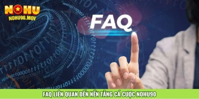 faq-lien-quan-den-nen-tang-ca-cuoc-nohu90