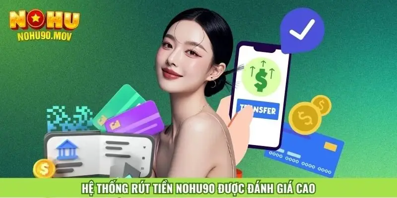 he-thong-rut-tien-nohu90-duoc-danh-gia-cao-1