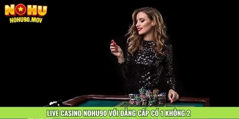 live-casino-nohu90-voi-dang-cap-co-1-khong-2