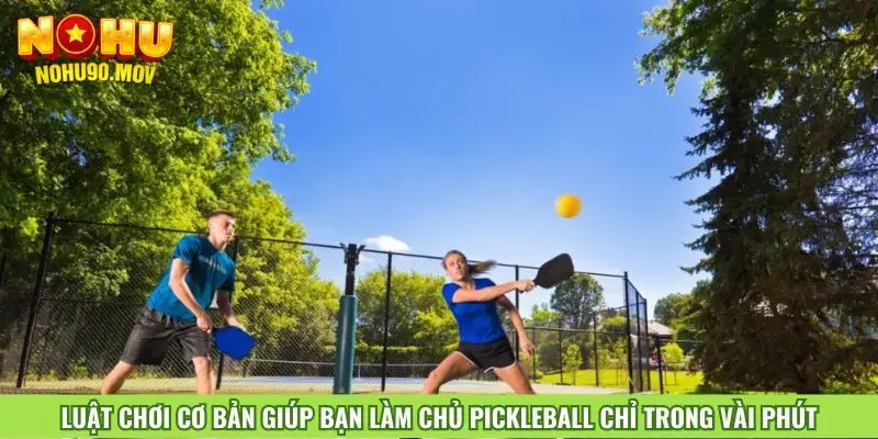 luat-choi-co-ban-giup-ban-lam-chu-pickleball-chi-trong-vai-phut