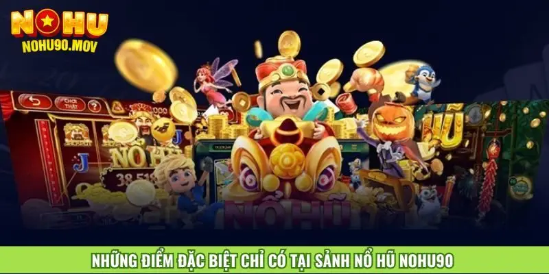 nhung-diem-dac-biet-chi-co-tai-sanh-no-hu-nohu90