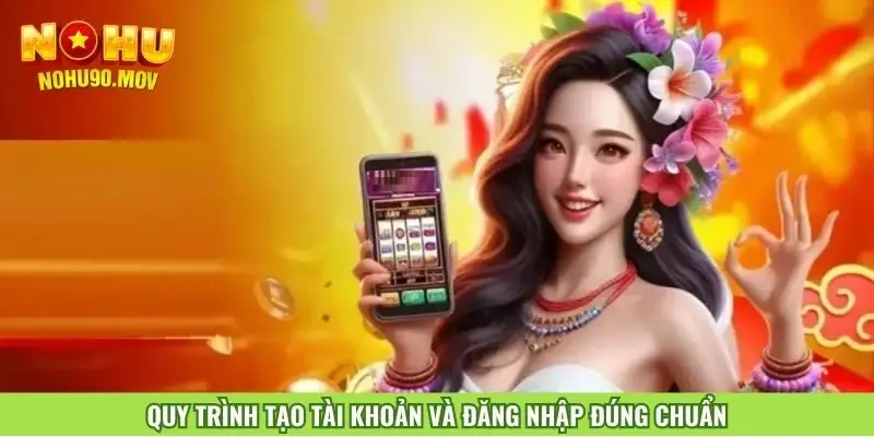 quy-trinh-tao-tai-khoan-va-dang-nhap-dung-chuan