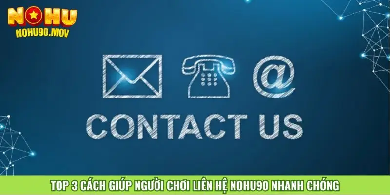 top-3-cach-giup-nguoi-choi-lien-he-nohu90-nhanh-chong