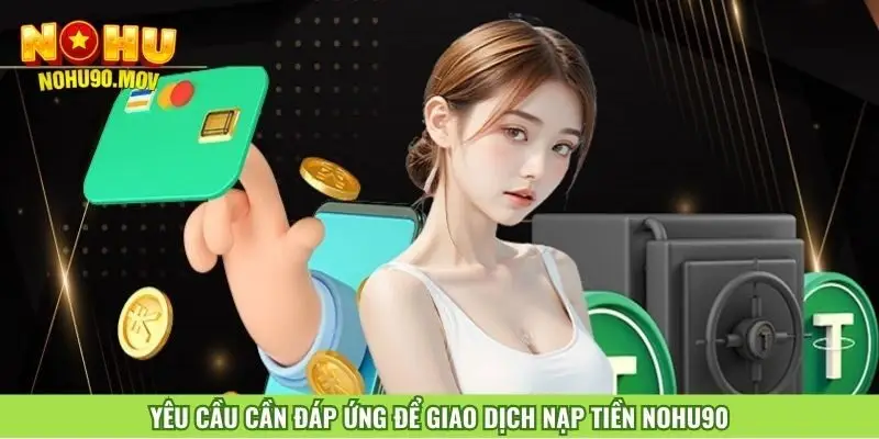 yeu-cau-can-dap-ung-de-giao-dich-nap-tien-nohu90